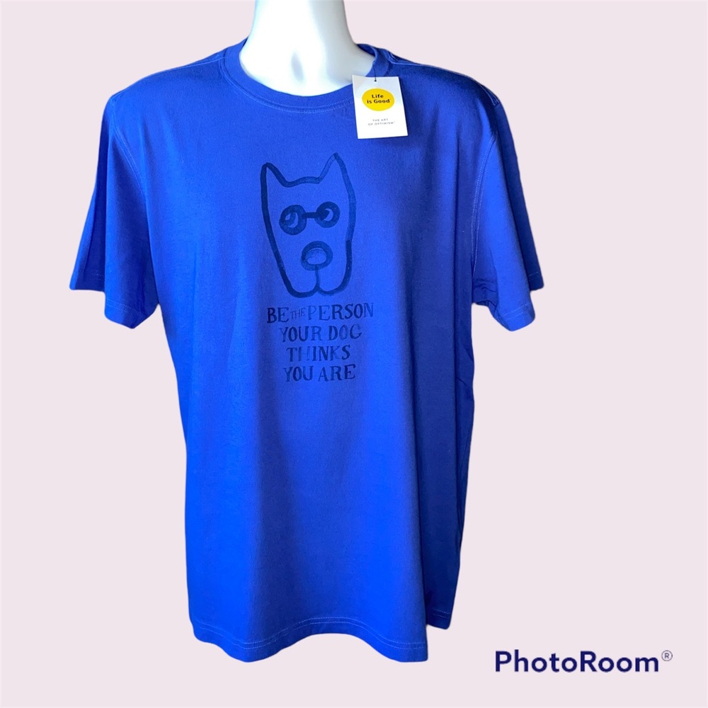 LIFE IS GOOD Large “Be the Person Your Dog Thinks You Are”